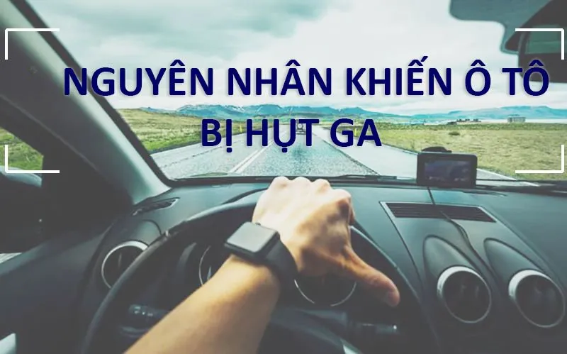Xe ô tô bị hụt ga và hiện tượng xe ô tô đạp ga không lên cần được xử lý ngay