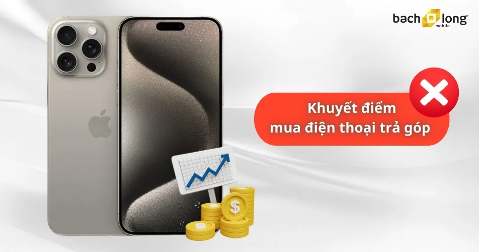 Nhược điểm khi mua điện thoại trả góp
