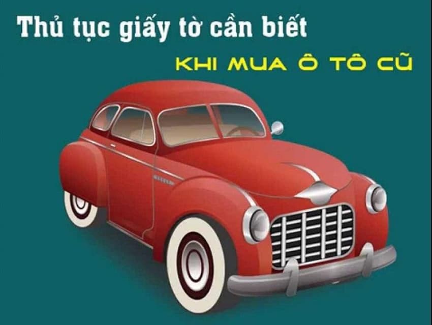 Hướng Dẫn Chi Tiết Thủ Tục Mua Xe Ô Tô Cũ Từ A Đến Z
