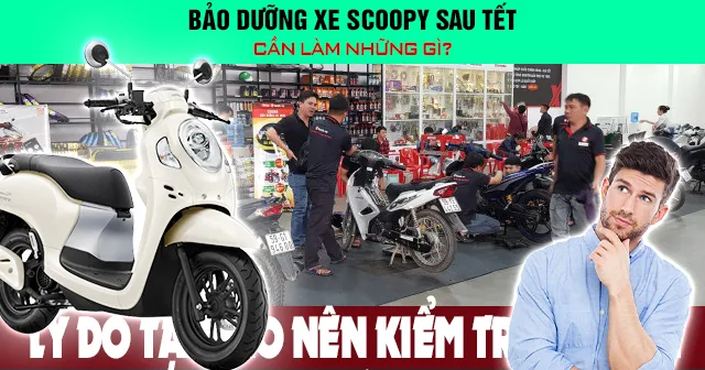 Bảo dưỡng xe Scoopy sau Tết cần làm những gì?
