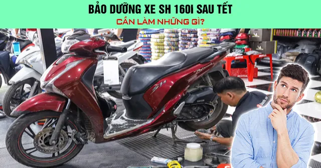 Bảo dưỡng xe SH 160i sau Tết cần làm những gì?