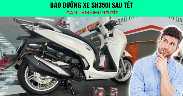 Bảo dưỡng xe SH350i sau Tết cần làm những gì?