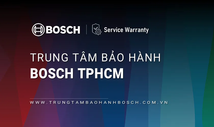 Địa chỉ bảo hành Bosch chính hãng tại khu vực TP.HCM
