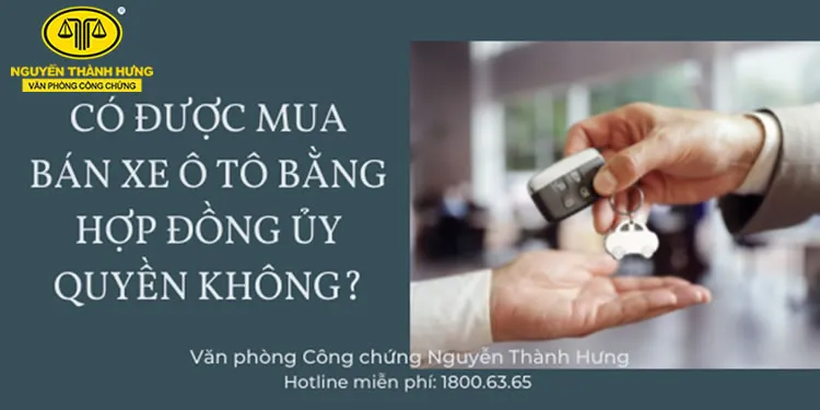 Có được mua bán xe ô tô bằng hợp đồng ủy quyền không?