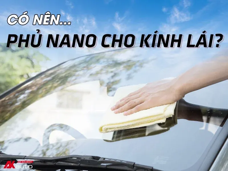 Có nên phủ nano cho kính lái