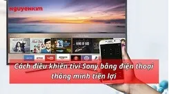 Hướng dẫn điều khiển tivi Sony qua ứng dụng di động thay thế remote truyền thống