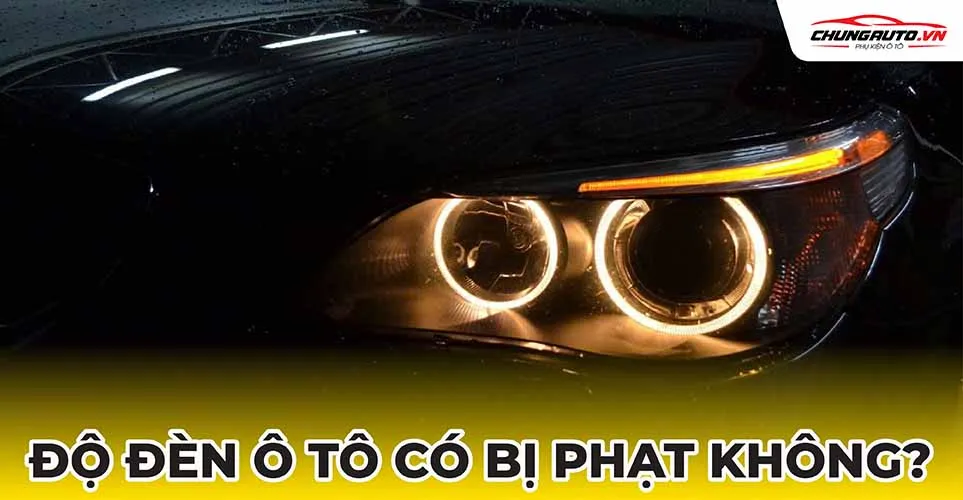 độ đèn ô tô có bị phạt không?