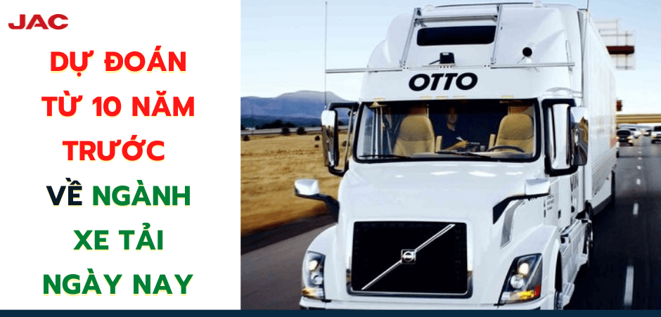 Dự Đoán Từ 10 Năm Trước Về Ngành Xe Tải Ngày Nay