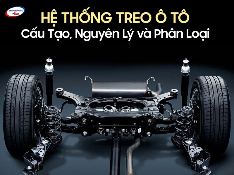 Hệ Thống Treo Ô Tô Là Gì? Cấu Tạo, Công Dụng Và Nguyên Lý Hoạt Động Chi Tiết