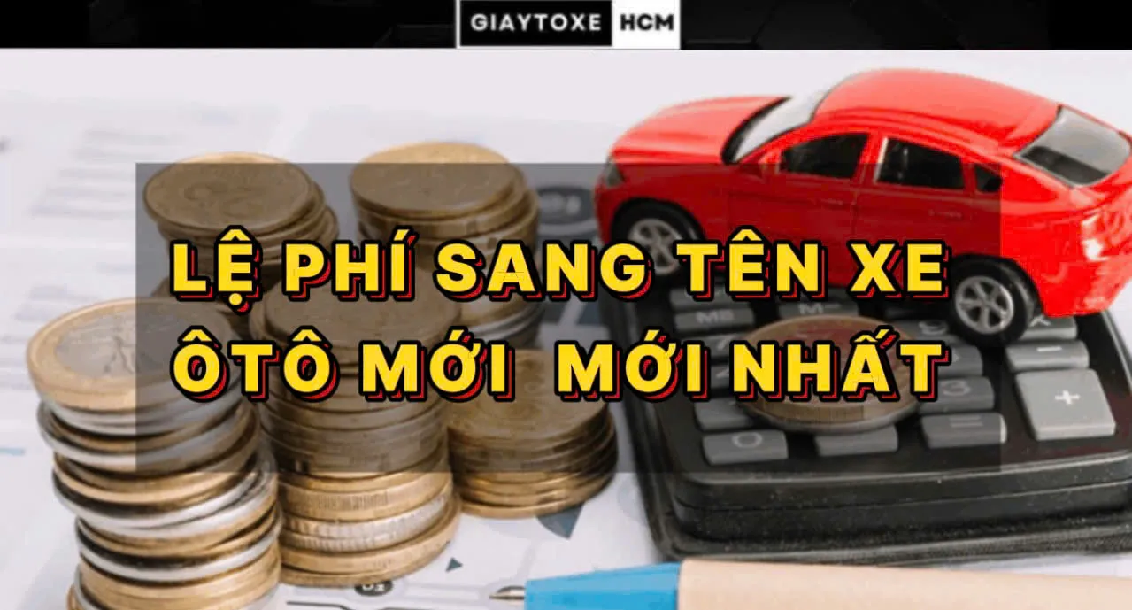 Bảng tổng hợp lệ phí sang tên xe ô tô và các mức thuế trước bạ mới nhất