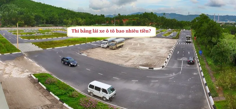 Bạn đã biết chi phí để sở hữu bằng lái xe mong muốn là bao nhiêu chưa?
