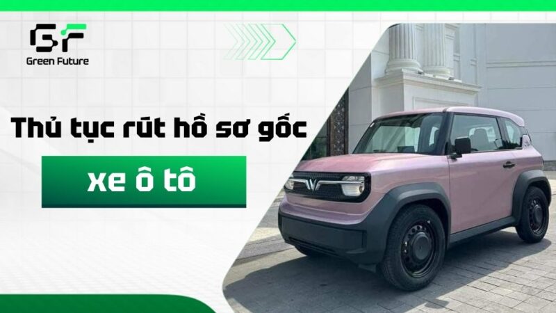 Hồ Sơ Gốc Xe Ô Tô Gồm Những Gì Và Thủ Tục Mới Nhất